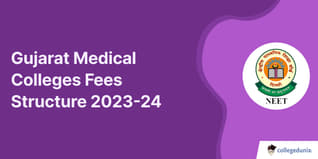 Gujarat Medical Colleges Fees Structure 2023-24: Check MBBS, BDS Tuition, Hostel Fee, Seat Intake Here